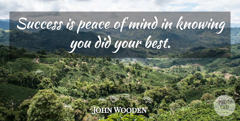 John Wooden Quote About Motivational, Knowing, Mind: Success Is Peace Of Mind...
