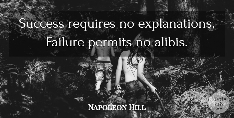 Napoleon Hill Quote About Wrestling, Permit, Alibis: Success Requires No Explanations Failure...