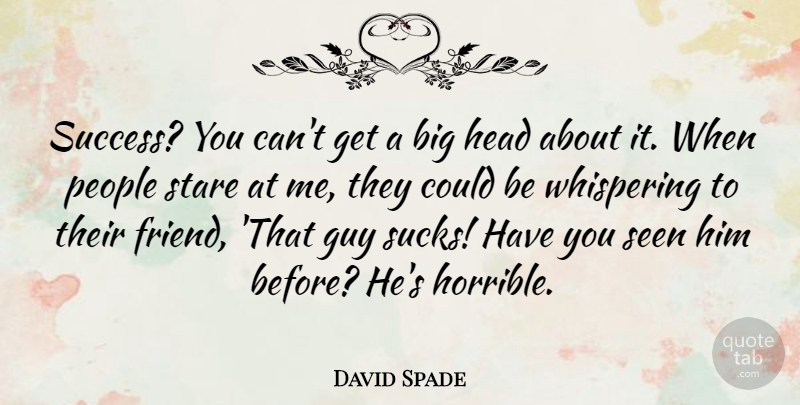 David Spade Quote About People, Guy, Whispering: Success You Cant Get A...