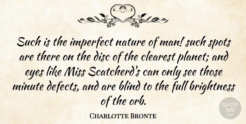 Charlotte Bronte Quote About Eye, Men, Missing: Such Is The Imperfect Nature...