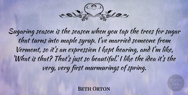 Beth Orton Quote About Expression, Kept, Maple, Married, Season: Sugaring Season Is The Season...