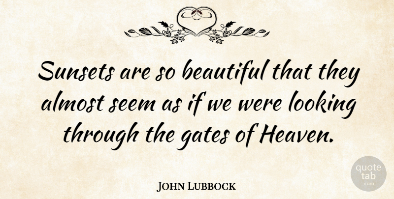 John Lubbock Quote About Beauty, Beautiful, Sunset: Sunsets Are So Beautiful That...