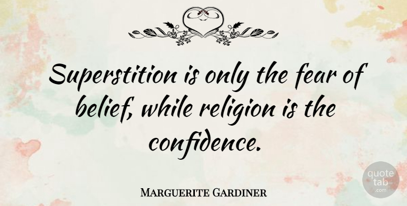 Marguerite Gardiner Quote About Fear, Religion: Superstition Is Only The Fear...