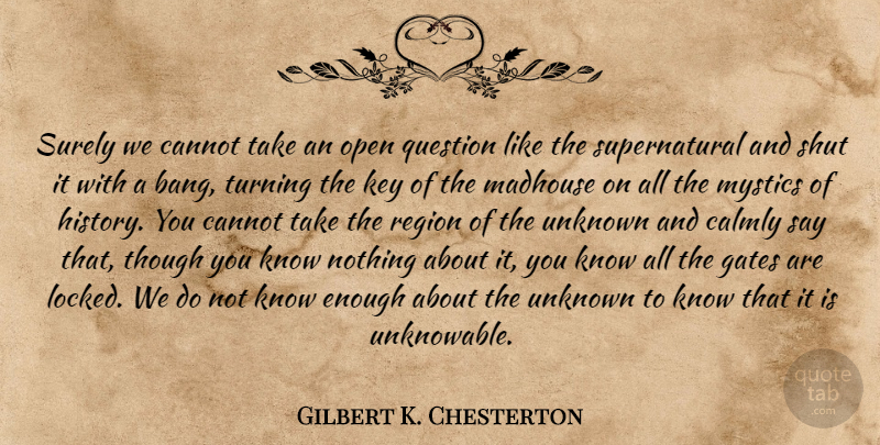 Gilbert K. Chesterton Quote About Keys, Bangs, Enough: Surely We Cannot Take An...