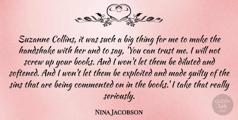 Nina Jacobson Quote About Commented, Exploited, Handshake, Screw, Sins: Suzanne Collins It Was Such...