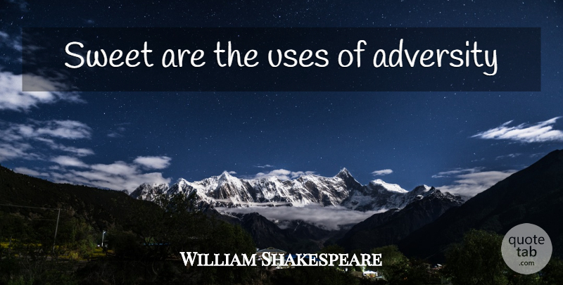 William Shakespeare Quote About Sweet, Philosophical, Adversity: Sweet Are The Uses Of...