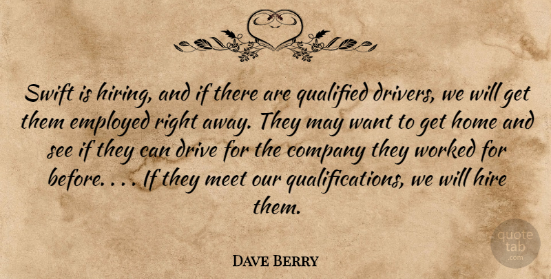 Dave Berry Quote About Company, Drive, Employed, Hire, Home: Swift Is Hiring And If...
