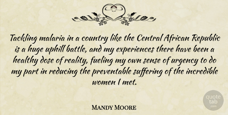 Mandy Moore Quote About Country, Reality, Healthy: Tackling Malaria In A Country...