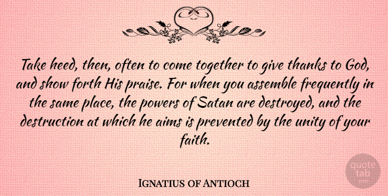 Ignatius of Antioch Quote About Aims, Assemble, Faith, Forth, Frequently: Take Heed Then Often To...