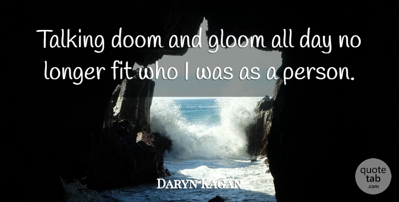 Daryn Kagan Quote About Talking, Doom And Gloom, Fit: Talking Doom And Gloom All...