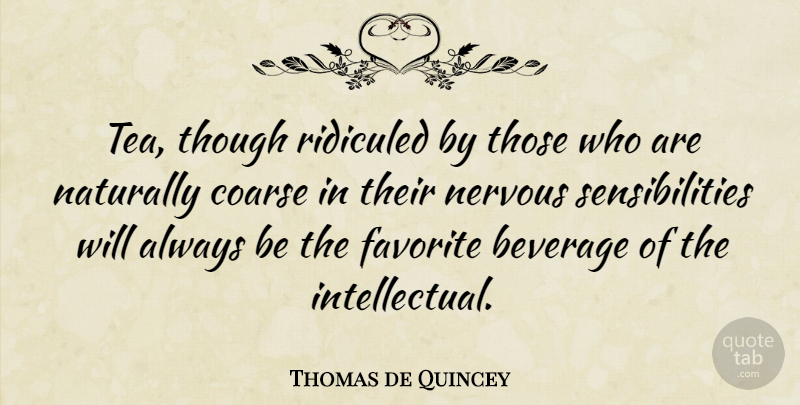 Thomas de Quincey Quote About Tea, Intellectual, Beverages: Tea Though Ridiculed By Those...
