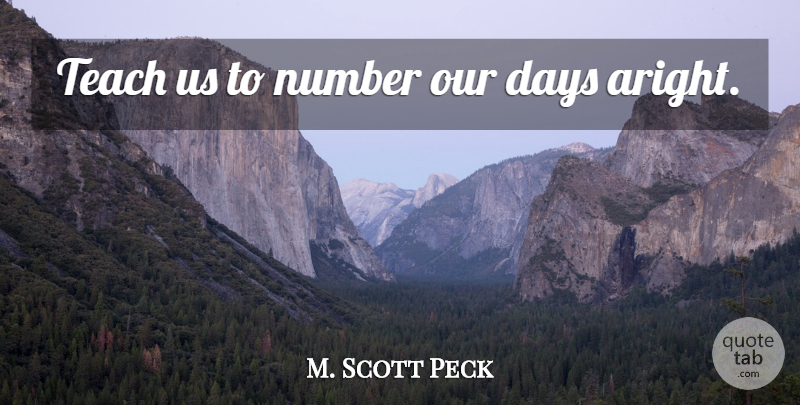 M. Scott Peck Quote About Numbers, Teach: Teach Us To Number Our...