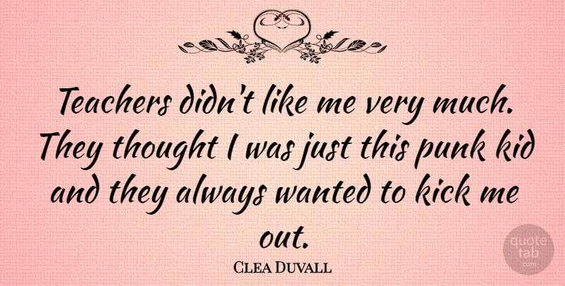 Clea Duvall Quote About Teacher, Kids, Punk: Teachers Didnt Like Me Very...