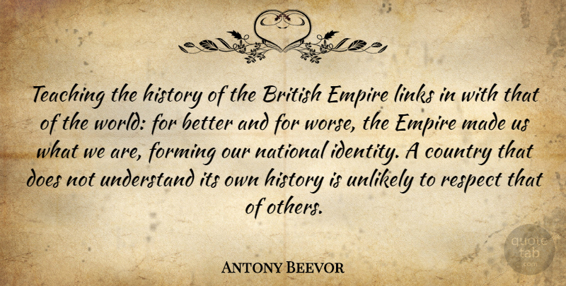 Antony Beevor Quote About British, Country, Empire, Forming, History: Teaching The History Of The...