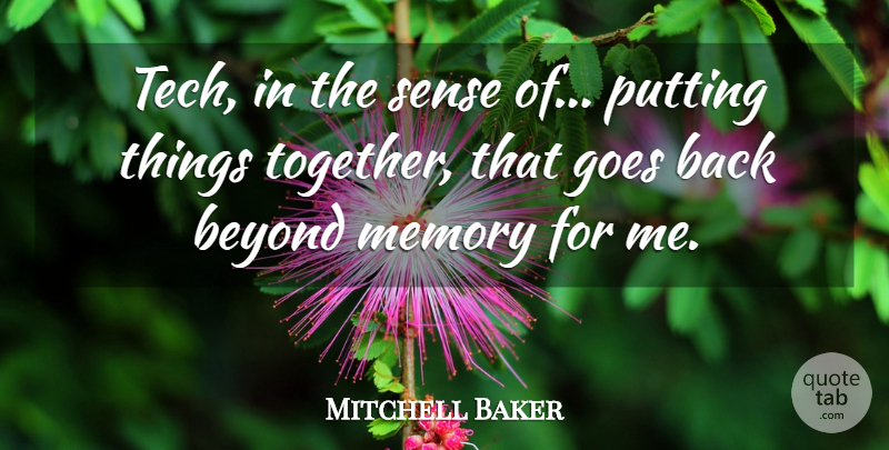 Mitchell Baker Quote About Beyond, Goes, Memory, Putting: Tech In The Sense Of...