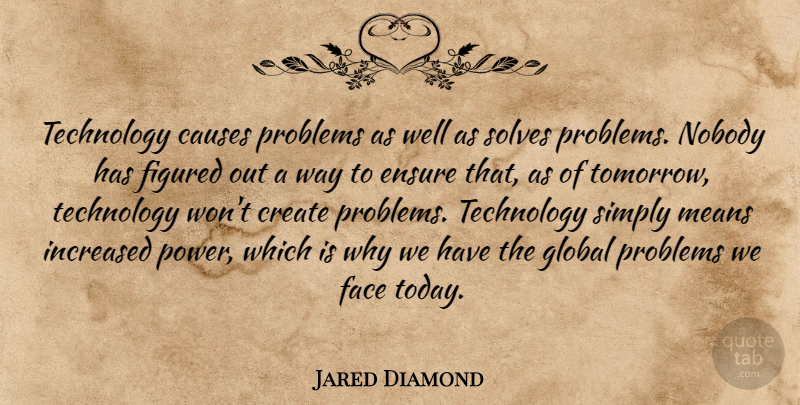 Jared Diamond Quote About Mean, Technology, Today: Technology Causes Problems As Well...