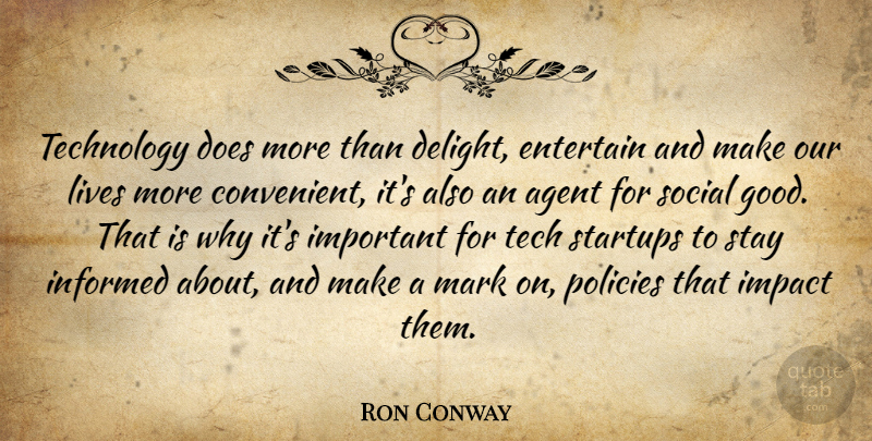 Ron Conway Quote About Technology, Impact, Important: Technology Does More Than Delight...