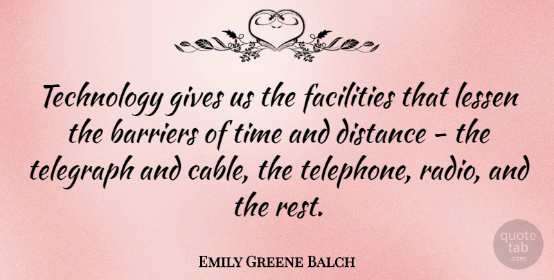 Emily Greene Balch Quote About Distance, Technology, Giving: Technology Gives Us The Facilities...
