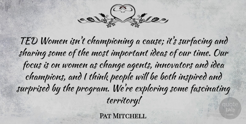 Pat Mitchell Quote About Both, Change, Exploring, Focus, Ideas: Ted Women Isnt Championing A...