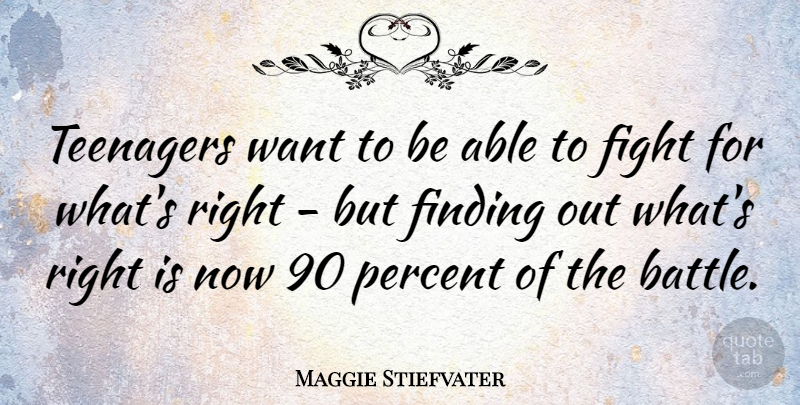 Maggie Stiefvater Quote About Teenager, Fighting, Battle: Teenagers Want To Be Able...
