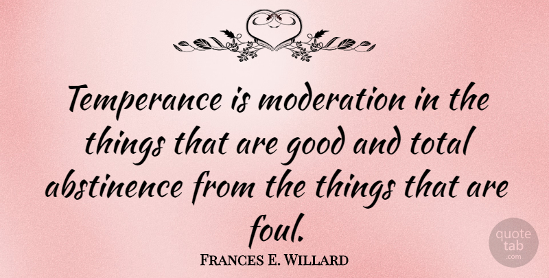 Frances E. Willard Quote About Moderation, Abstinence, Foul: Temperance Is Moderation In The...