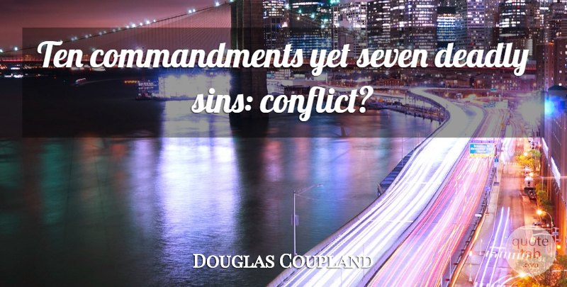 Douglas Coupland Quote About Sin, Conflict, Seven: Ten Commandments Yet Seven Deadly...