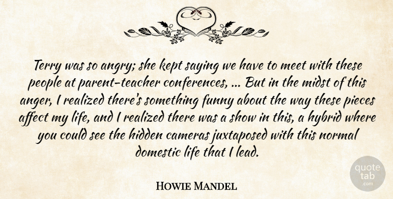 Howie Mandel Quote About Affect, Cameras, Domestic, Funny, Hidden: Terry Was So Angry She...