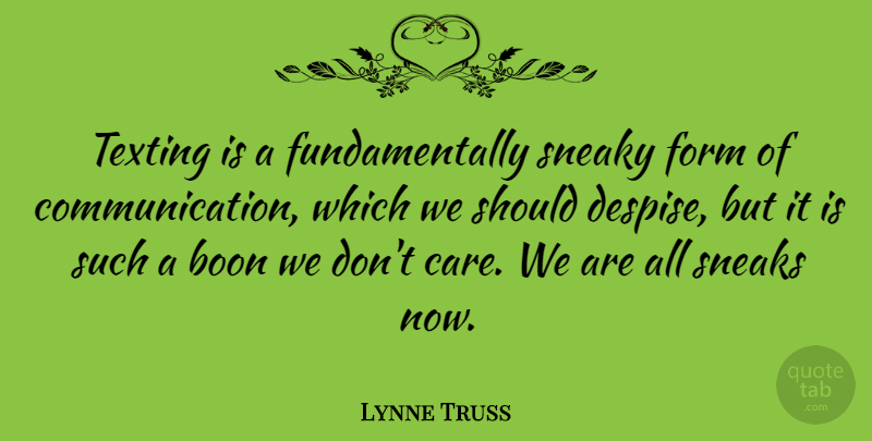 Lynne Truss Quote About Communication, Care, Texting: Texting Is A Fundamentally Sneaky...