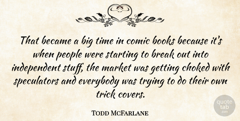 Todd McFarlane Quote About Book, Independent, Artist: That Became A Big Time...