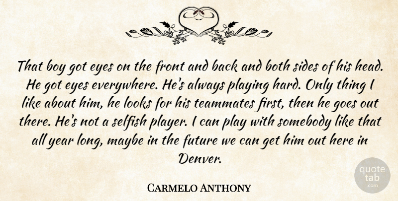 Carmelo Anthony Quote About Both, Boy, Eyes, Front, Future: That Boy Got Eyes On...
