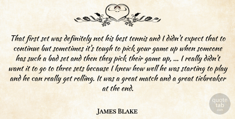 James Blake Quote About Bad, Best, Continue, Definitely, Expect: That First Set Was Definitely...