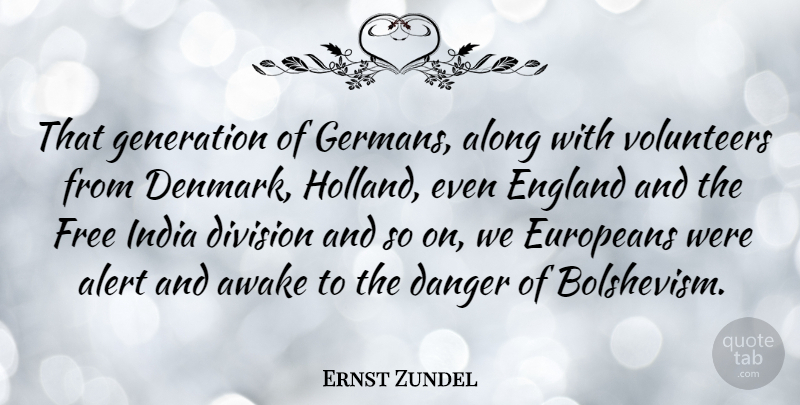 Ernst Zundel Quote About Alert, Along, Awake, Danger, Division: That Generation Of Germans Along...