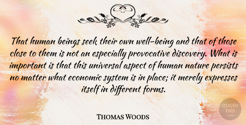Thomas Woods Quote About Aspect, Beings, Close, Expresses, Human: That Human Beings Seek Their...