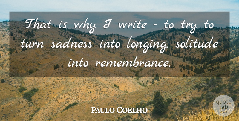 Paulo Coelho Quote About Sadness, Writing, Remembrance: That Is Why I Write...