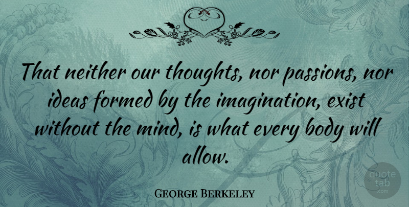 George Berkeley Quote About Passion, Ideas, Imagination: That Neither Our Thoughts Nor...