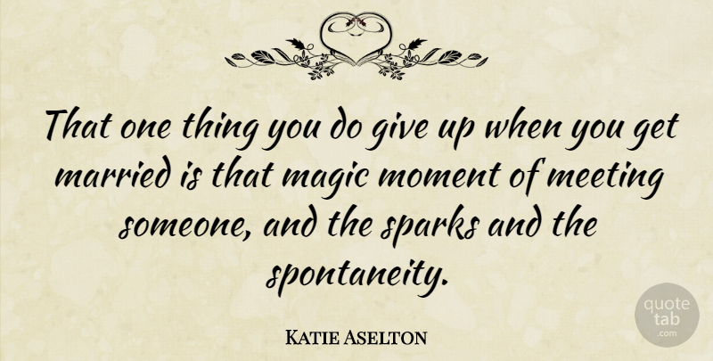 Katie Aselton Quote About Giving Up, Magic Moments, Sparks: That One Thing You Do...