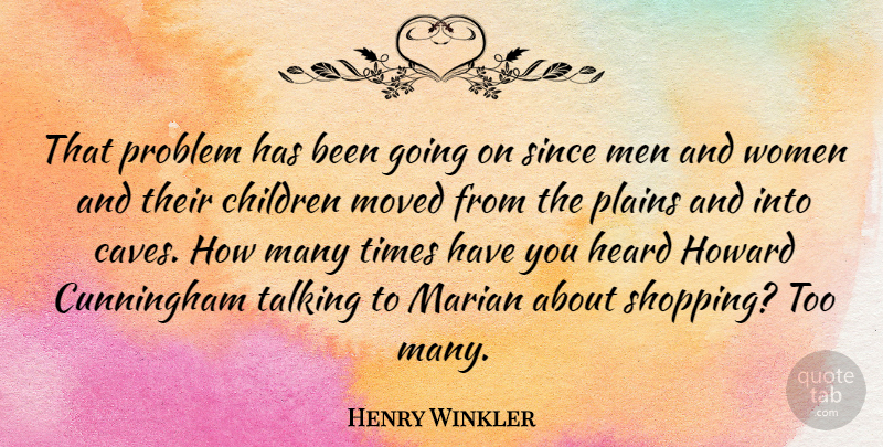 Henry Winkler Quote About Children, Women, Talking: That Problem Has Been Going...