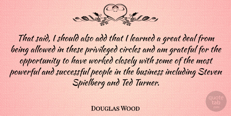 Douglas Wood Quote About Add, Allowed, Business, Circles, Closely: That Said I Should Also...