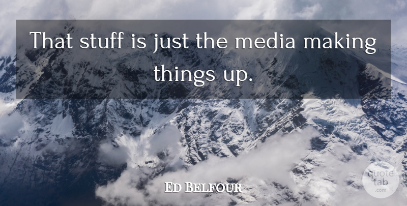 Ed Belfour Quote About Media, Stuff: That Stuff Is Just The...