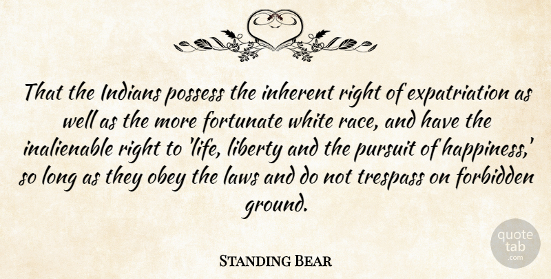 Standing Bear Quote About Forbidden, Fortunate, Indians, Inherent, Laws: That The Indians Possess The...