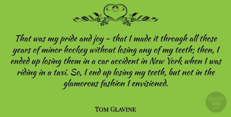 Tom Glavine Quote About Accident, Car, Ended, Fashion, Glamorous: That Was My Pride And...