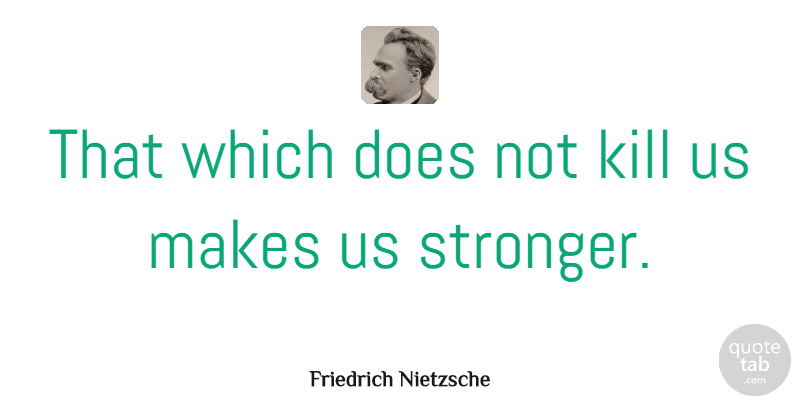 Friedrich Nietzsche Quote About Inspirational, Positive, Strength: That Which Does Not Kill...