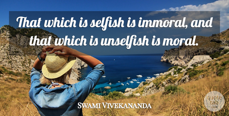 Swami Vivekananda Quote About Selfish, Generosity, Moral: That Which Is Selfish Is...