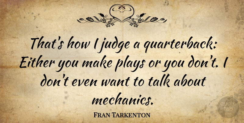 Fran Tarkenton Quote About Play, Judging, Want: Thats How I Judge A...