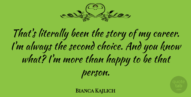 Bianca Kajlich Quote About Literally, Second: Thats Literally Been The Story...