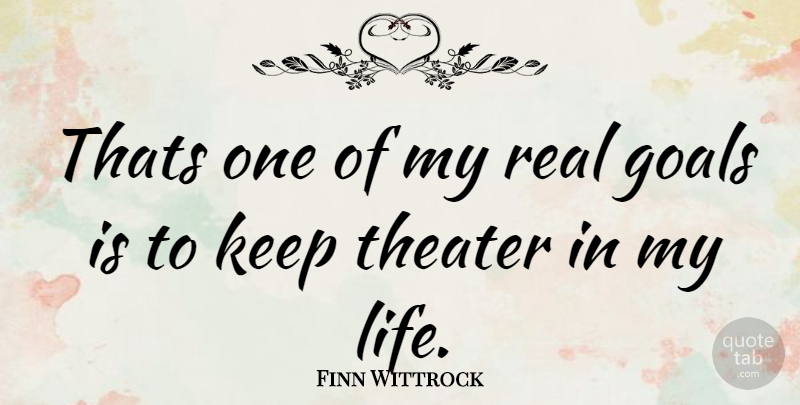 Finn Wittrock Quote About Real, Goal, Theater: Thats One Of My Real...