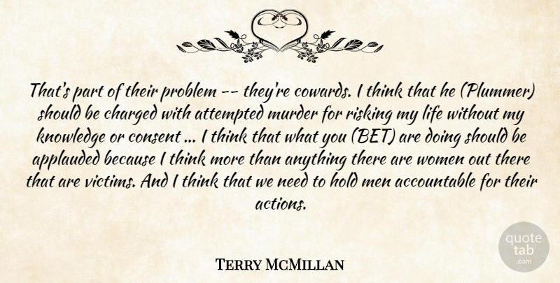 Terry McMillan Quote About Attempted, Charged, Consent, Hold, Knowledge: Thats Part Of Their Problem...