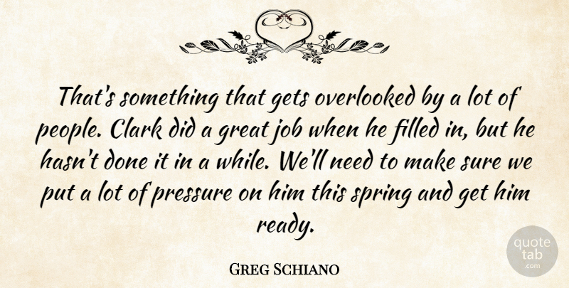Greg Schiano Quote About Clark, Filled, Gets, Great, Job: Thats Something That Gets Overlooked...