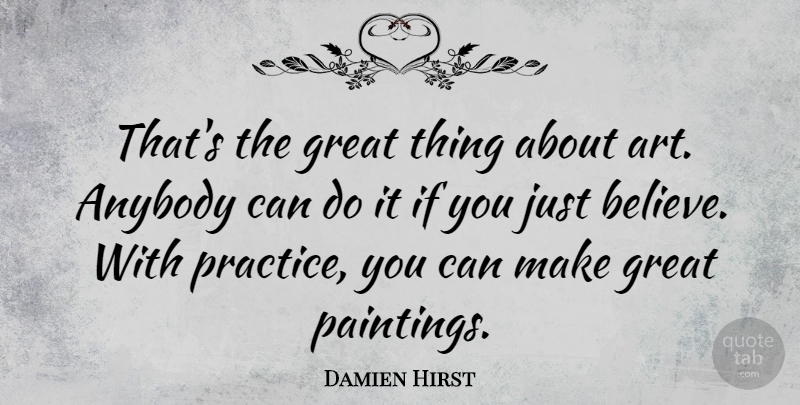 Damien Hirst Quote About Anybody, Art, Great: Thats The Great Thing About...