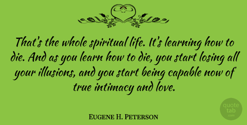 Eugene H. Peterson Quote About Spiritual, And Love, Losing: Thats The Whole Spiritual Life...